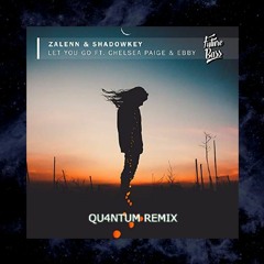Zalenn & Shadowkey - Let You Go Feat. Chelsea Paige & Ebby(QU4NTUM sounds REMIX) [FREE DOWNLOAD]