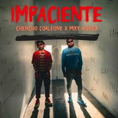 IMPACIENTE - CHENCHO CORLEONE FT MIKE WOODS ( NICO DJ )