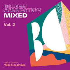 Balkan Connection Mixed, Vol. 2 (Compiled & Mixed by Milos Miladinovic)