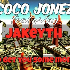 Coco Jonez feat JakeYTH "Go Get Some Money"