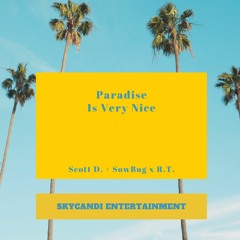 Paradise Is Very Nice Feat. SkyCandi Ent., Scott Daniels & Sow Bug *MIXTAPE BEAT*