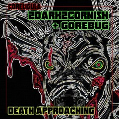2DARK2CORNISH + Gorebug - Death Approaching (FREE DOWNLOAD)