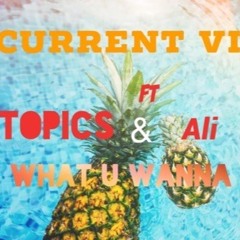 What You Wanna Do - CurrentVibe x Topics & Ali