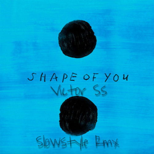 Ed Sheeran - Shape of You (Dj Victor Ss - Slow Rmx)