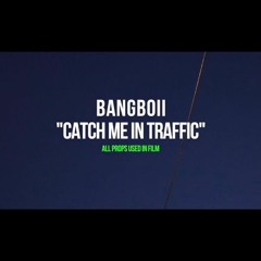 BangBoii - "Catch Me In Traffic"