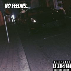 NO FEELINS.