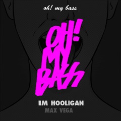 Max Vega - I'm Hooligan (Original Mix)[OH! MY BASS]