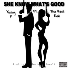 She Know Whats Good - Ft. Tha Real Rob
