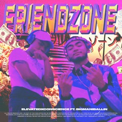 FRIENDZONE - Elevatedxconscience X BigManiBallin