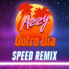 Azzy - Outro Dia (SPEED Remix)