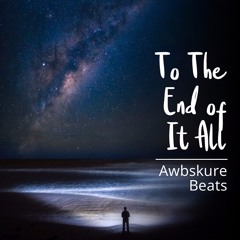 To The End Of It All || Produced x Awbskure Beats