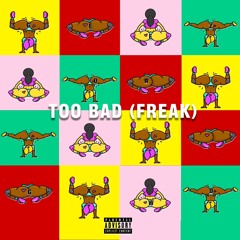 Too Bad (Freak)