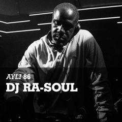 AYLI Podcast #86 - DJ Ra-Soul