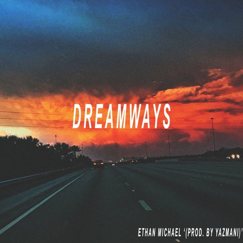 DREAMWAYS '(PROD. BY YAZMANI/sketchmyname)'