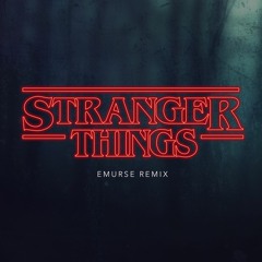Stranger Things (Emurse Remix)