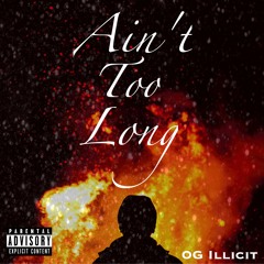 Ain't Too Long (Feat. OG ILLICIT & Saint Laurent Sean)
