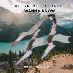 RL Grime - I Wanna Know (feat. Daya) [Rocketman Remix]