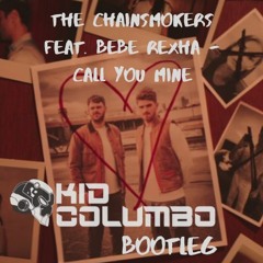 The Chainsmokers & Bebe Rexha - Call You Mine (Kid Columbo Bootleg)[FREE DOWNLOAD]