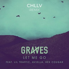 graves - Let Me Go ft. Lil Traffic, Aviella, Hex Cougar (CHLLV Remix)