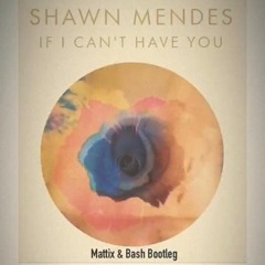 Shawn Mendes - If I can't have you (Mattix & Bash Bootleg) - Download for full song!