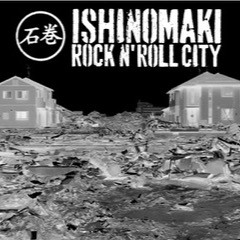 Ishinomaki rock & roll city