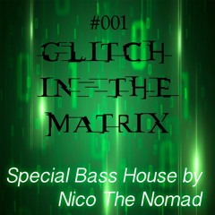 Glitch in the matrix 001 - Bass House by Nico The Nomad