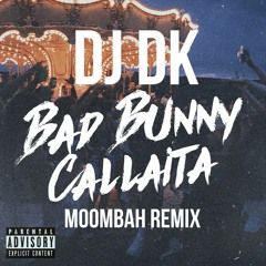 Bad Bunny - Callaita (DJ DK Moombah Remix)🔥🔥🔥