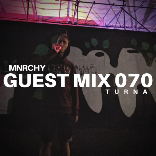 MNRCHY Guest Mix 070 // TURNA