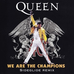We Are The Champions (Sideglide Remix) [FREE DOWNLOAD]