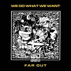 We Do What We Want - Far Out - FREE DOWNLOAD