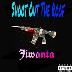 Jiwanta - Shoot Out The Roof