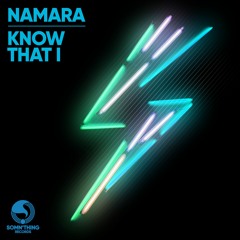 Namara - Know That I (Radio Edit) - Somn'thing Records