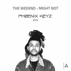 Phoenix Keyz x The Weeknd - Might Not (RmX)