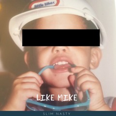 LIKE MIKE (Prod.  Wet Flex300 & Mathiastyner)- Slim Nasty
