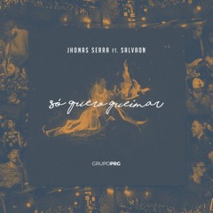 Jhonas Serra - Só Quero Queimar (Steven Foxx Remix)