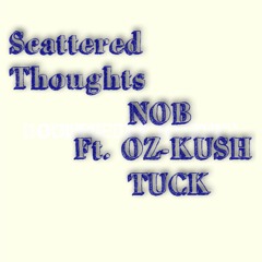 Scattered Thoughts NOB FT. OZ-KUSH, TUCK