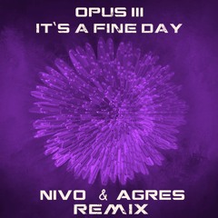 Opus III - It's A Fine Day (Agres & NIVO Remix) ( FREE DOWNLOAD )