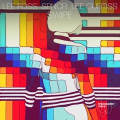 Lee Foss, SPNCR, & Lee Curtiss - Swipe (Original Mix)