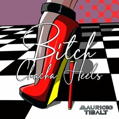 Mauricio Tibalt - Bitch Chacha Heels