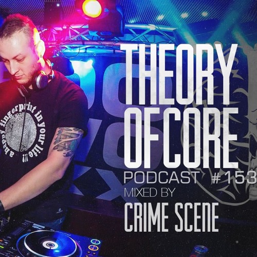 Theory Of Core - Podcast #153 Mixed By Crime Scene