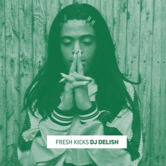 Fresh Kicks 112: DJ Delish