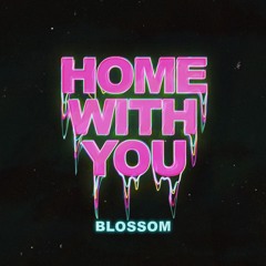 Blossom - Home With You