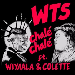WTS Ft Wiyaala & Colette - Chalé