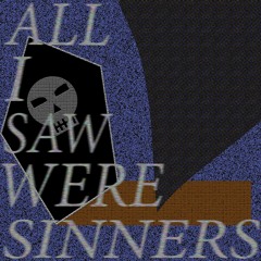 All I Saw Were Sinners