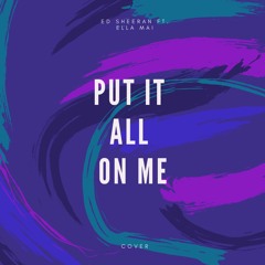 Ed Sheeran ft. Ella Mai - Put It All On Me [Cover]