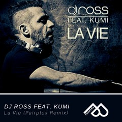 DJ Ross Feat. KUMI - La Vie (Pairplex Remix & Pairplex VIP Remix)| [FREE DOWNLOAD]