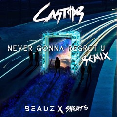 BEAUZ - Never Gonna Regret U (CASTOR Remix) [Feat. SIIGHTS]