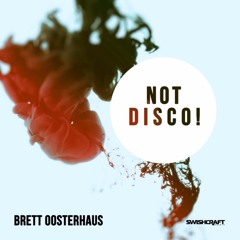 Brett Oosterhaus - Not Disco!  SC Snippet