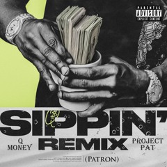 Sippin’ (Patron) Remix feat. Project Pat