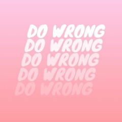 DO WRONG
